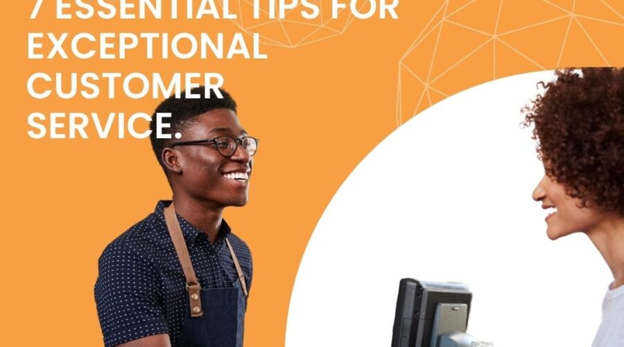 Building Customer Loyalty: 7 Essential Tips for Exceptional Customer Service