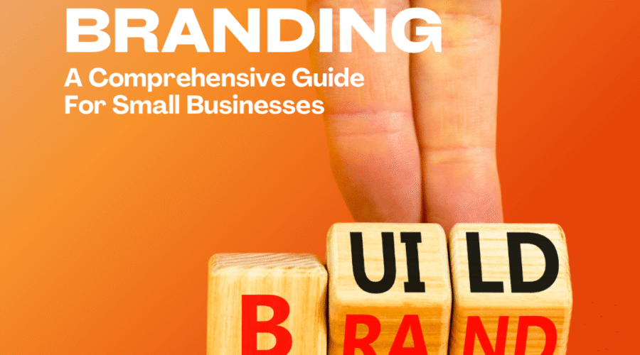 The Art of Branding: A Comprehensive Guide for Small Businesses