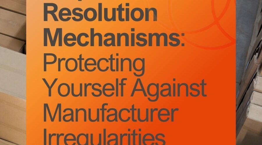 Dispute Resolution Mechanisms: Protecting Yourself Against Manufacturer Irregularities