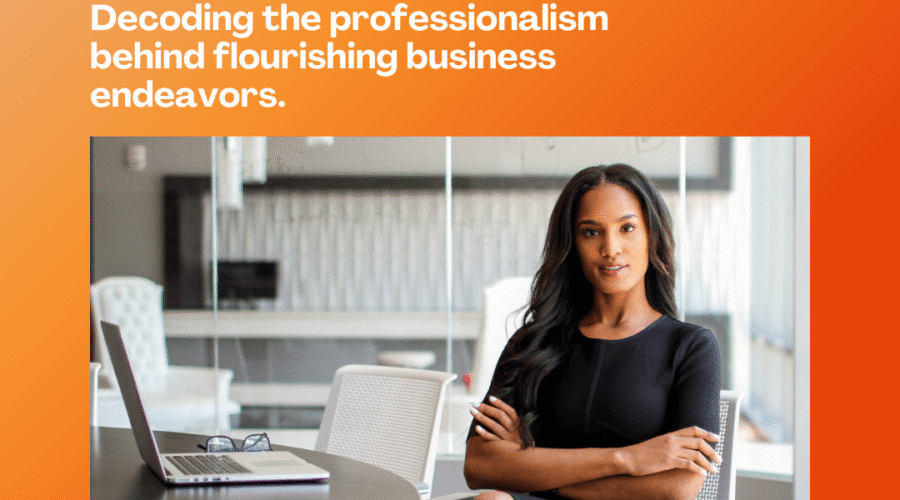 Crafting success: Decoding the professionalism behind flourishing business endeavors.