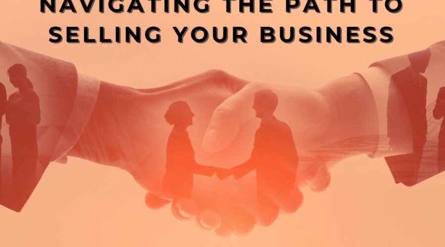 Navigating the Path to Selling Your Business: Smart Exit Strategies for Business Owners