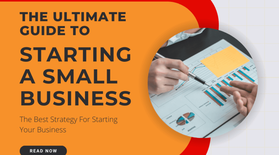 The Ultimate Guide to Starting a Small Business